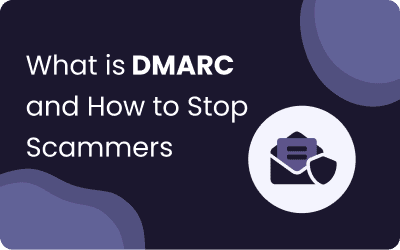DMARC 101: What It Is and How to Stop Scammers Faking Your Emails